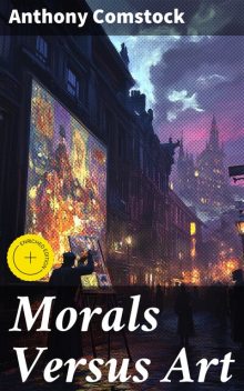 Morals Versus Art, Anthony Comstock