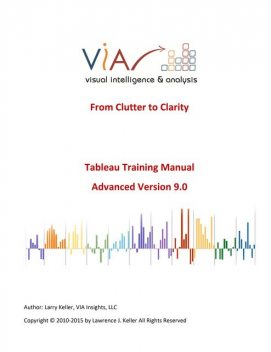 Tableau Training Manual Version 9.0 Advanced, Larry Keller