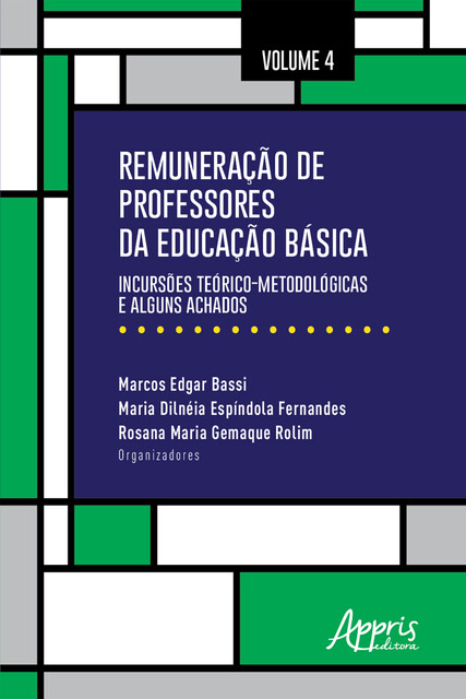 Remuneração de Professores da Educação Básica: Incursões Teórico-Metodológicas e Alguns Achados – Volume 4, Marcos Edgar Bassi, Maria Dilnéia Espíndola Fernandes, Rosana Maria Gemaque Rolim