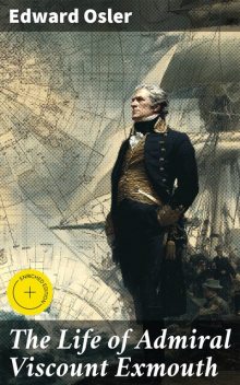 The Life of Admiral Viscount Exmouth, Edward Osler