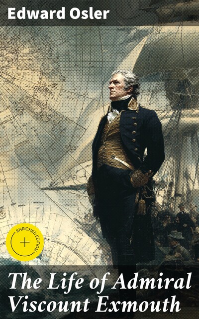 The Life of Admiral Viscount Exmouth, Edward Osler