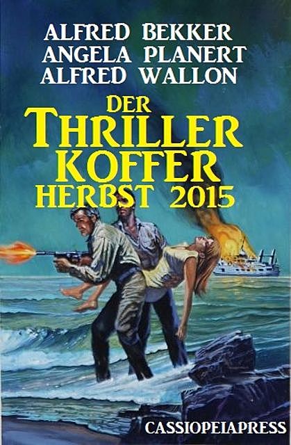 Der Thriller Koffer Herbst 2015, Alfred Bekker, Alfred Wallon, Angela Planert