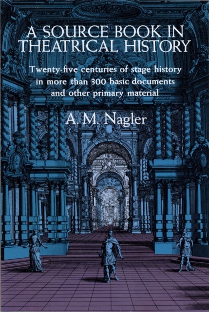 A Source Book in Theatrical History, A.M.Nagler