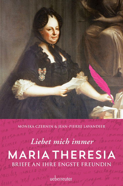 Maria Theresia – Liebet mich immer, Jean-Pierre Lavandier, Monika Czernin