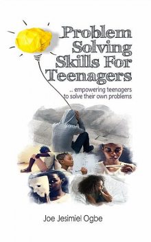 Problem Solving Skills For Teenagers, Joe Jesimiel Ogbe