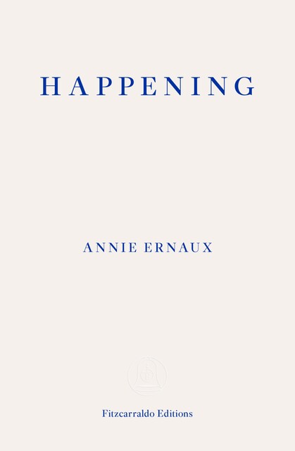 Happening – WINNER OF THE 2022 NOBEL PRIZE IN LITERATURE, Annie Ernaux