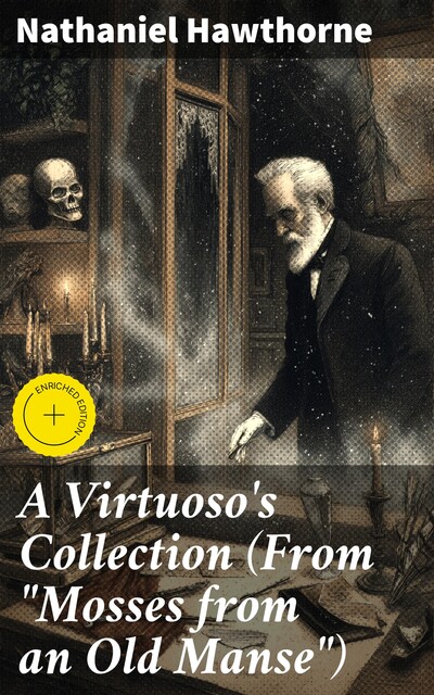 A Virtuoso's Collection (From “Mosses from an Old Manse”), Nathaniel Hawthorne