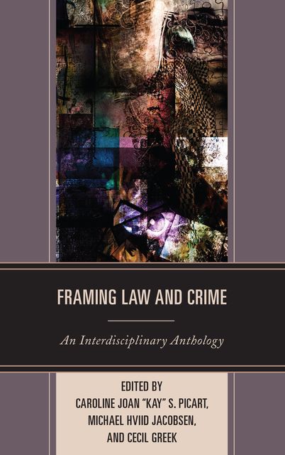 Framing Law and Crime, Michael Hviid Jacobsen, Caroline Joan “Kay” S. Picart, Cecil Greek