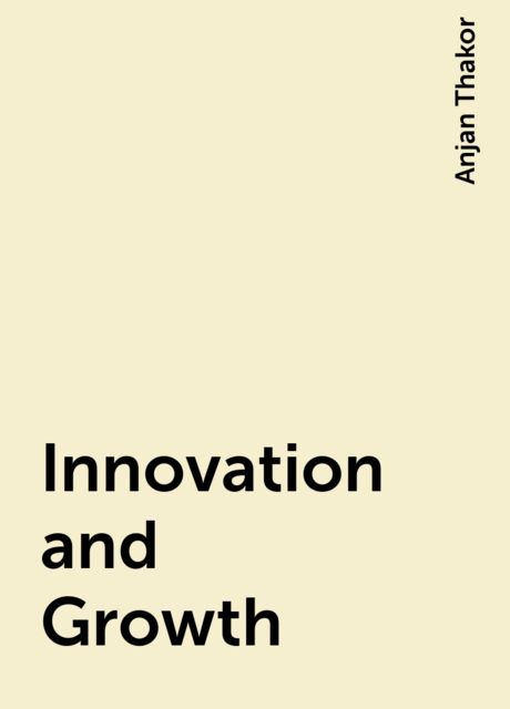 Innovation and Growth, Anjan Thakor