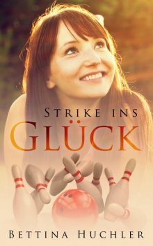 Strike ins Glück, Bettina Huchler