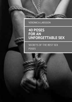 40 poses for an unforgettable sex, Veronica Larsson