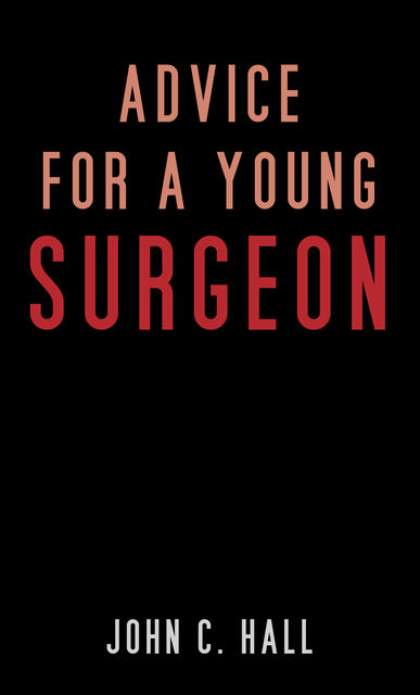 Advice for a Young Surgeon, John Hall
