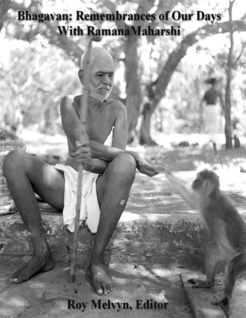 Bhagavan: Remembrances of Our Days with Ramana Maharshi, Roy Melvyn
