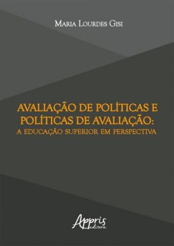 Avaliação de Políticas e Políticas de Avaliação: A Educação Superior em Perspectiva, Maria Lourdes Gisi