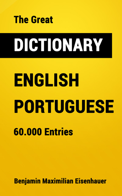 The Great Dictionary English – Portuguese, Benjamin Maximilian Eisenhauer