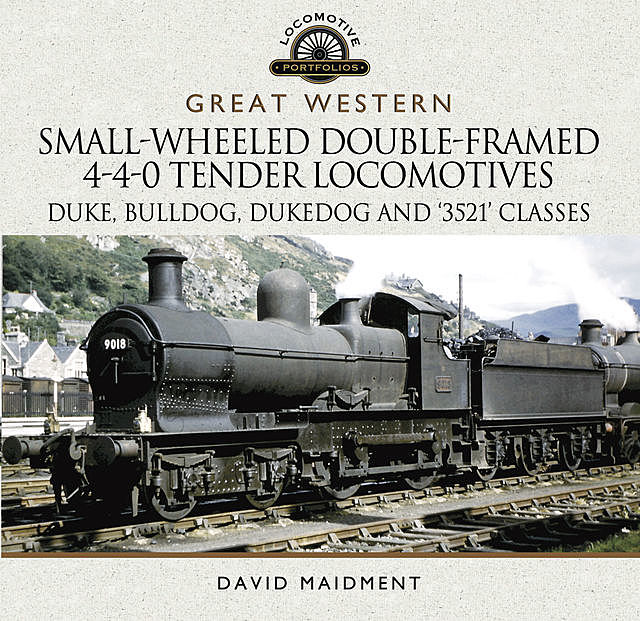 Great Western Small-Wheeled Double-Framed 4–4–0 Tender Locomotives, David Maidment