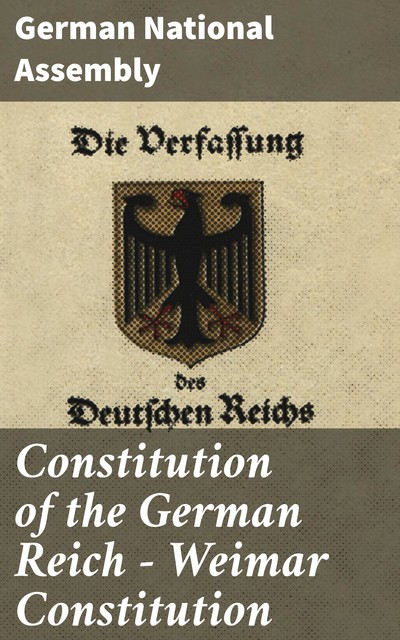 Constitution of the German Reich — Weimar Constitution, German National Assembly
