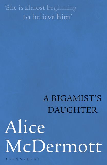 A Bigamist's Daughter, Alice McDermott