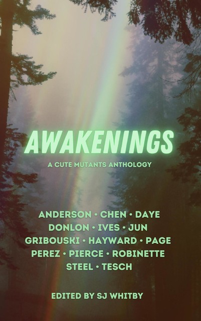 Awakenings, SJ Whitby, Amanda M. Pierce, Andy Perez, Astra Daye, Charlotte Hayward, E.M. Anderson, Elle Tesch, Emma Jun, Hester Steel, Hsinju Chen, Melody Robinette, Monica Gribouski, Shannon Ives, Shelly Page, Yves Donlon