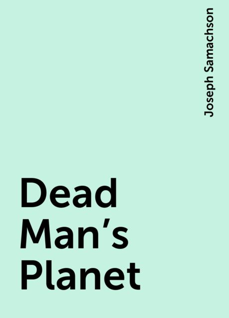 Dead Man's Planet, Joseph Samachson
