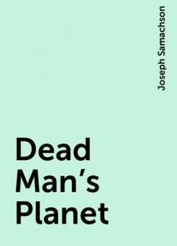 Dead Man's Planet, Joseph Samachson