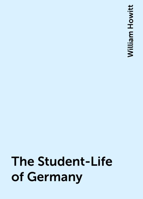 The Student-Life of Germany, William Howitt