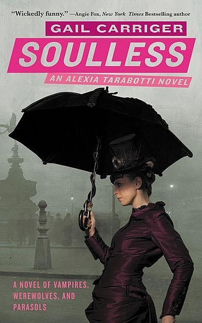 Soulless: The Parasol Protectorate: Book the First, Gail Carriger