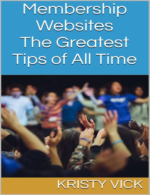 Membership Websites: The Greatest Tips of All Time, Kristy Vick