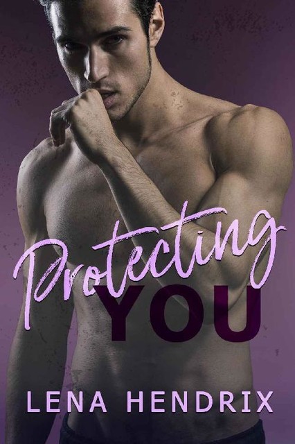 Protecting You: A steamy, single mom cop romance (Chikalu Falls Book 3), Lena Hendrix