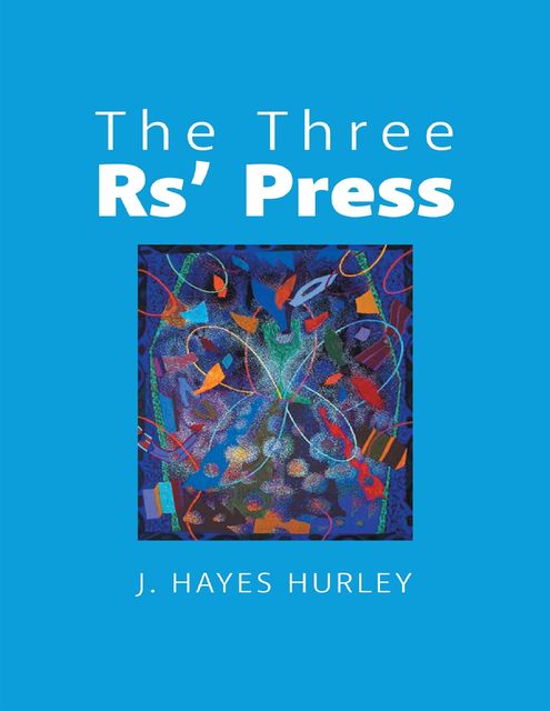 The Three Rs' Press, J.Hayes Hurley