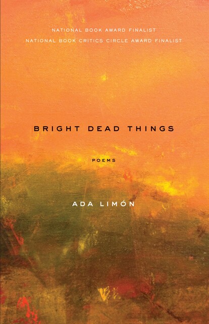 Bright Dead Things, Ada Limón