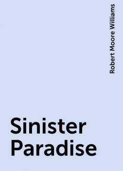 Sinister Paradise, Robert Moore Williams