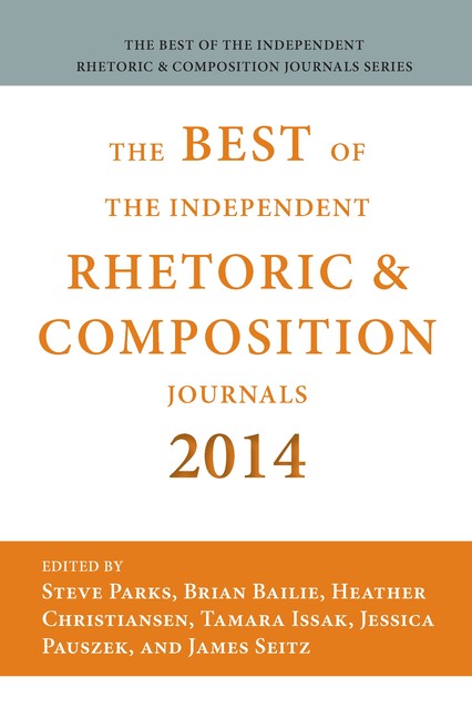 Best of the Independent Journals in Rhetoric and Composition 2014, Bailie, Christiansen, Parks, Issak, Pauszek, Seitz