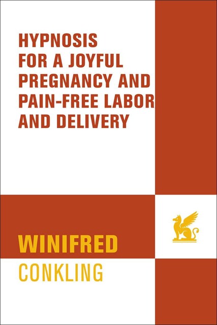 Hypnosis for a Joyful Pregnancy and Pain-Free Labor and Delivery, Winifred Conkling