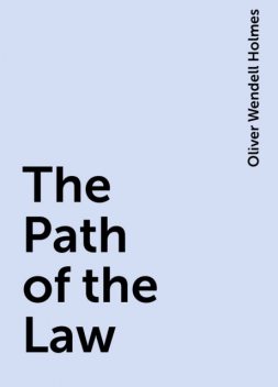The Path of the Law, Oliver Wendell Holmes