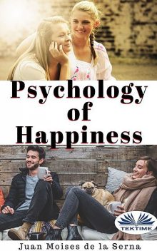Psychology Of Happiness, Juan Moisés De La Serna