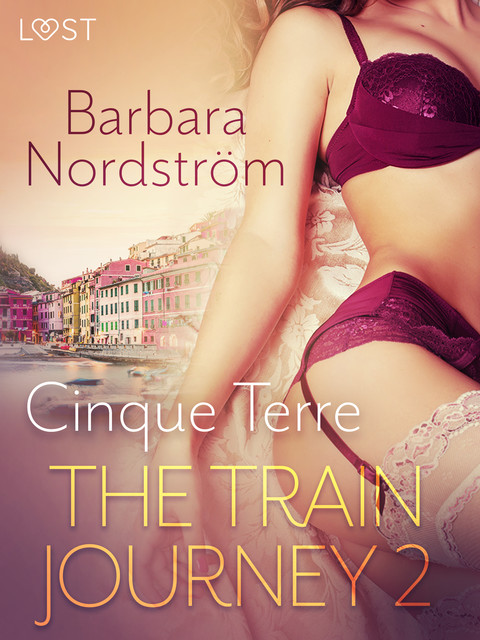 The Train Journey 2: Cinque Terre – Erotic Short Story, Barbara Nordström