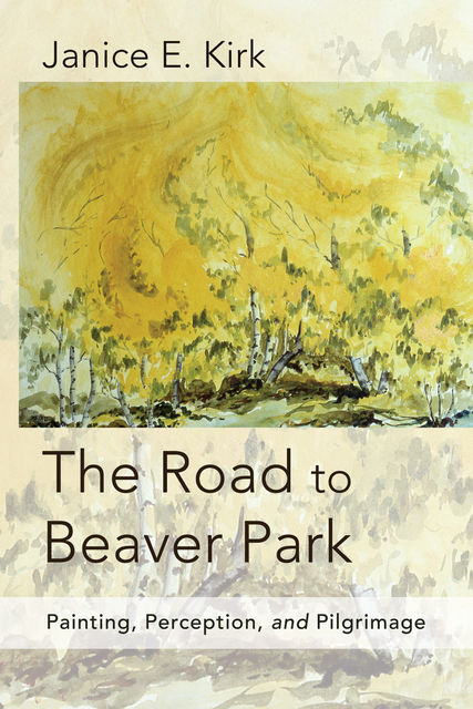 The Road to Beaver Park, Janice E. Kirk