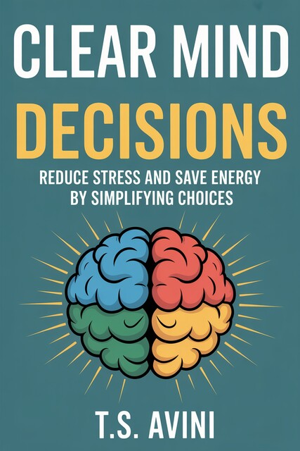 Clear Mind Decisions, T. S Avini
