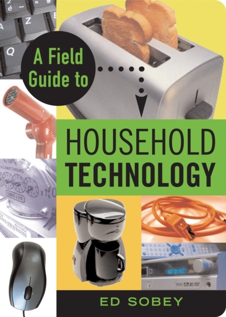 Field Guide to Household Technology, Ed Sobey