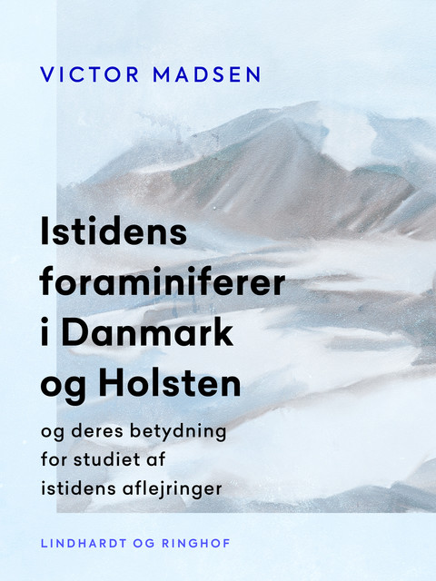 Istidens foraminiferer i Danmark og Holsten og deres betydning for studiet af istidens aflejringer, Victor Madsen
