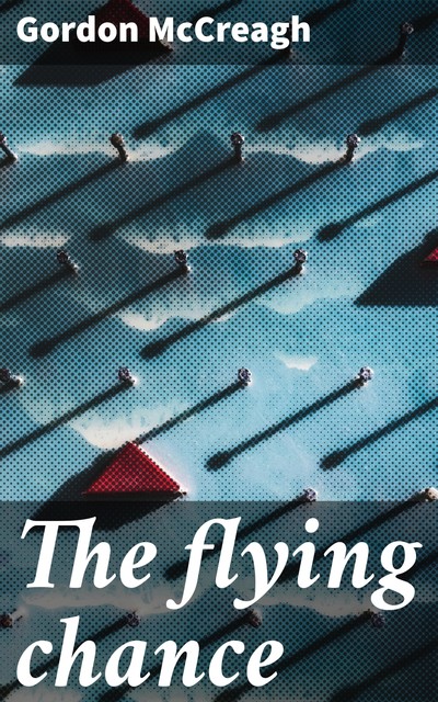 The flying chance, Gordon McCreagh