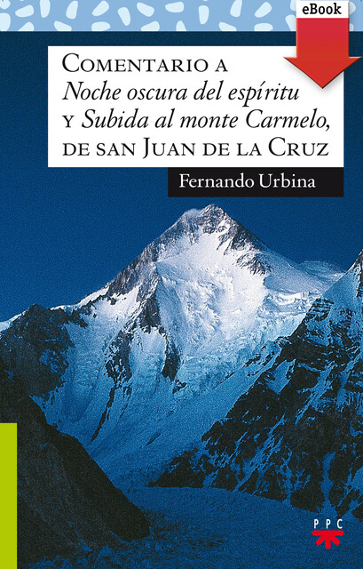 Comentario a «Noche oscura del espíritu» y “Subida al monte Carmelo”, de san Juan de la Cruz, Fernando Úrbina