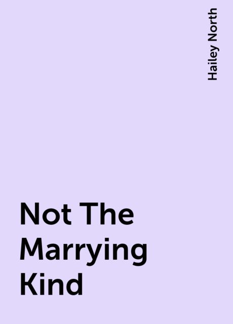 Not The Marrying Kind, Hailey North