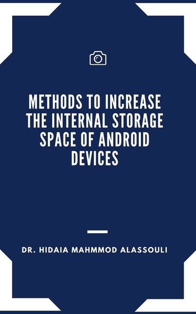 Methods to Increase the Internal Storage Space of Android Devices, Hidaia Mahmood Alassouli