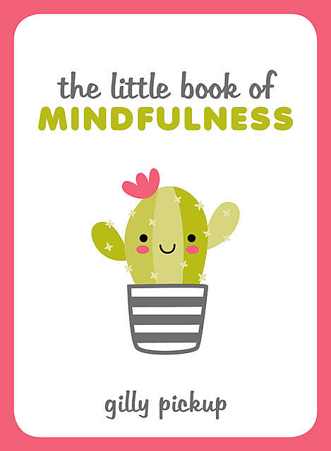 The Little Book of Mindfulness, Gilly Pickup
