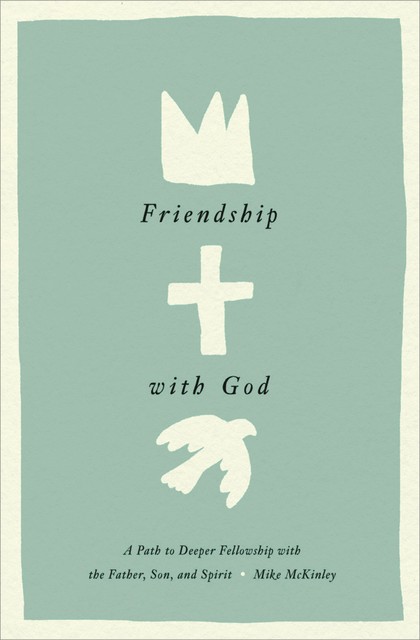 Friendship with God, Mike McKinley