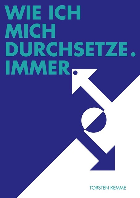 Wie ich mich durchsetze – immer, Torsten Kemme