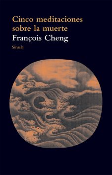 Cinco meditaciones sobre la muerte, François Cheng