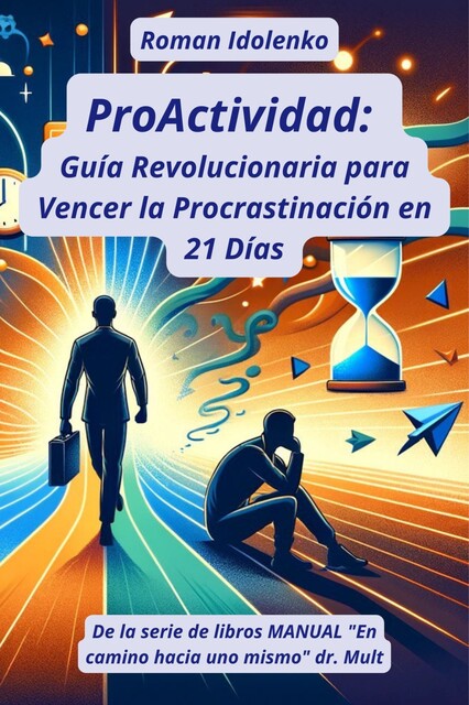 ProAtividade Guia Revolucionário para Vencer a Procrastinação em 21 Dias, Roman Idolenko